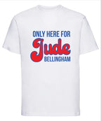 Only Here For Jude Bellingham England Football T Shirt