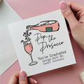 Pop the Prosecco You've Graduated Card
