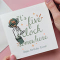 It's Five O'clock Somewhere Personalised Birthday Card