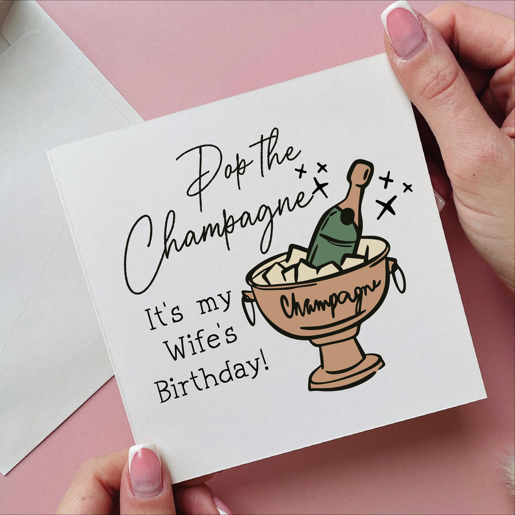 Pop The Champage It's My Wife's Birthday Card